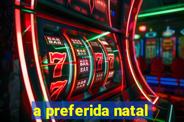 a preferida natal